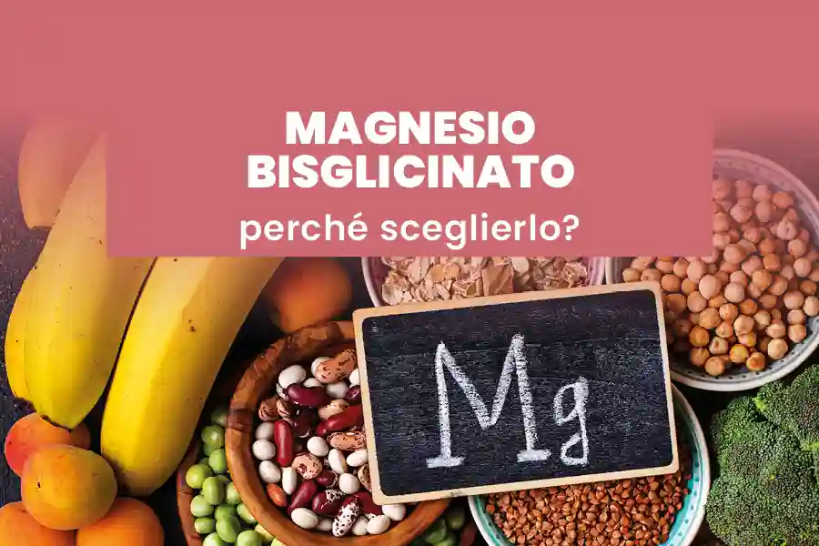 Perché scegliere il Magnesio bisglicinato e non altre forme?