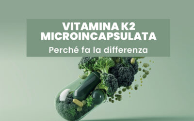 Vitamina K2 microincapsulata: cosa significa e perché è importante