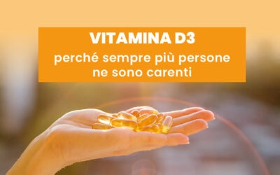 La Vitamina D3: perché sempre più persone ne sono carenti